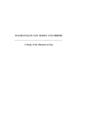 Machiavelli's New Modes and Orders: A Study of the Discourses on Livy