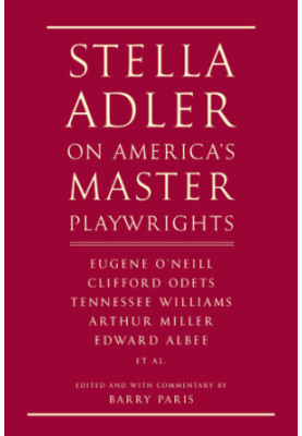 Stella Adler on America's Master Playwrights: Eugene O'Neill, Clifford Odets, Tennessee Williams, Arthur Miller, Edward Albee