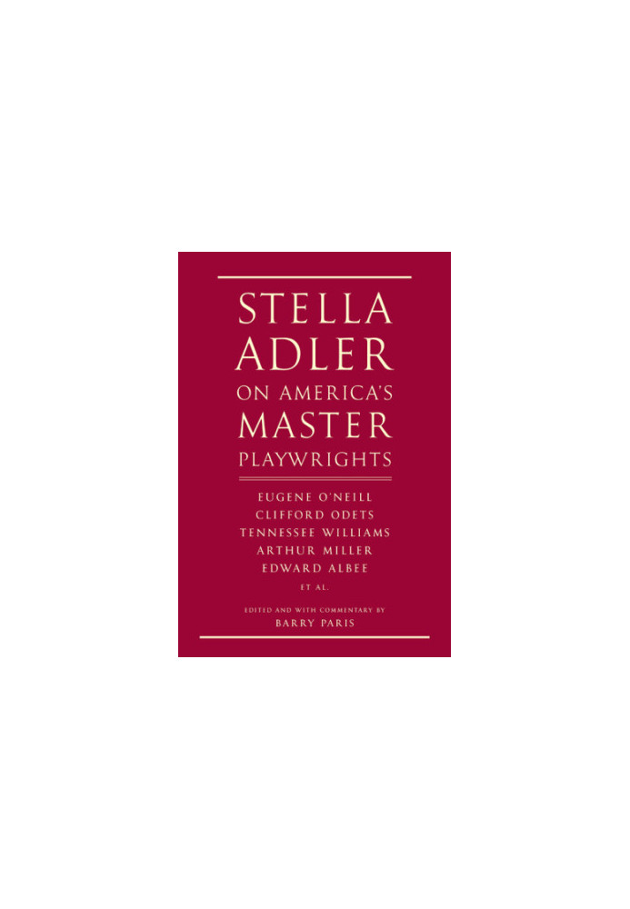 Stella Adler on America's Master Playwrights: Eugene O'Neill, Clifford Odets, Tennessee Williams, Arthur Miller, Edward Albee
