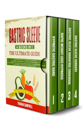 GASTRIC SLEEVE : 4 Books in 1: The Ultimate guide: Hypnotic Gastric Band + Rapid Weight Loss Hypnosis + Gastric Sleeve Bariat