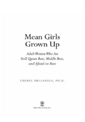 Mean girls grown up: adult women who are still queen bees, middle bees, and afraid-to-bees