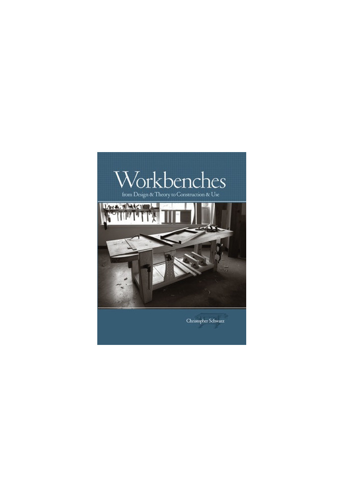 Workbenches from Design & Theory to Construction & Use
