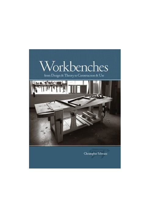 Workbenches from Design & Theory to Construction & Use