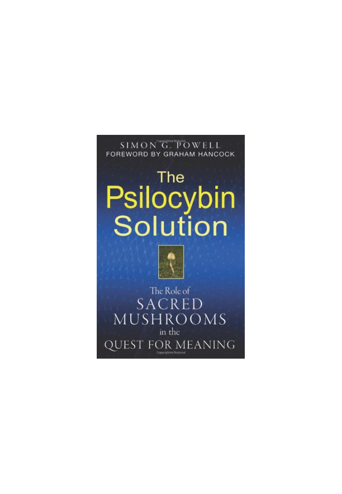 The Psilocybin Solution: The Role of Sacred Mushrooms in the Quest for Meaning