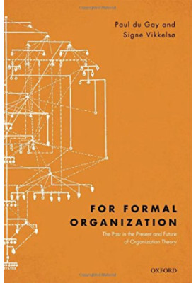 For formal organization : the past in the present and future of organization theory