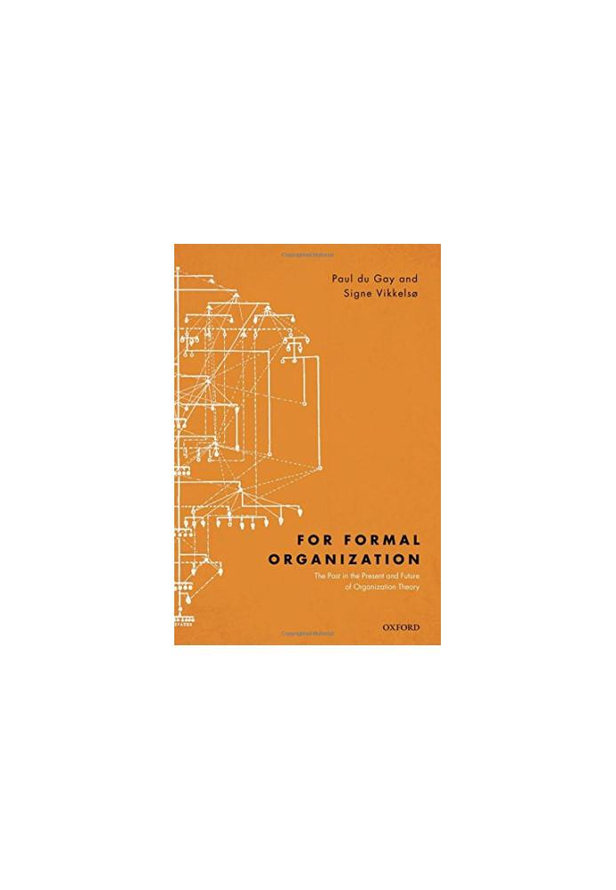 For formal organization : the past in the present and future of organization theory
