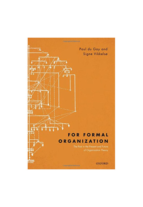 For formal organization : the past in the present and future of organization theory