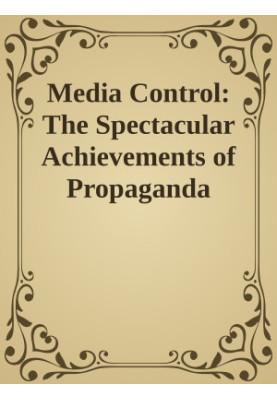 Media Control: The Spectacular Achievements of Propaganda