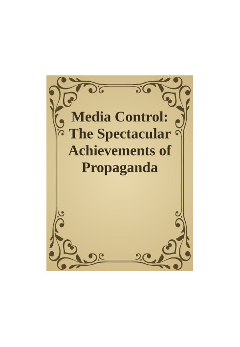 Media Control: The Spectacular Achievements of Propaganda
