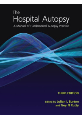 The Hospital Autopsy 3rd Edition: A Manual of Fundamental Autopsy Practice: A Manual of Fundamental Autopsy Practice