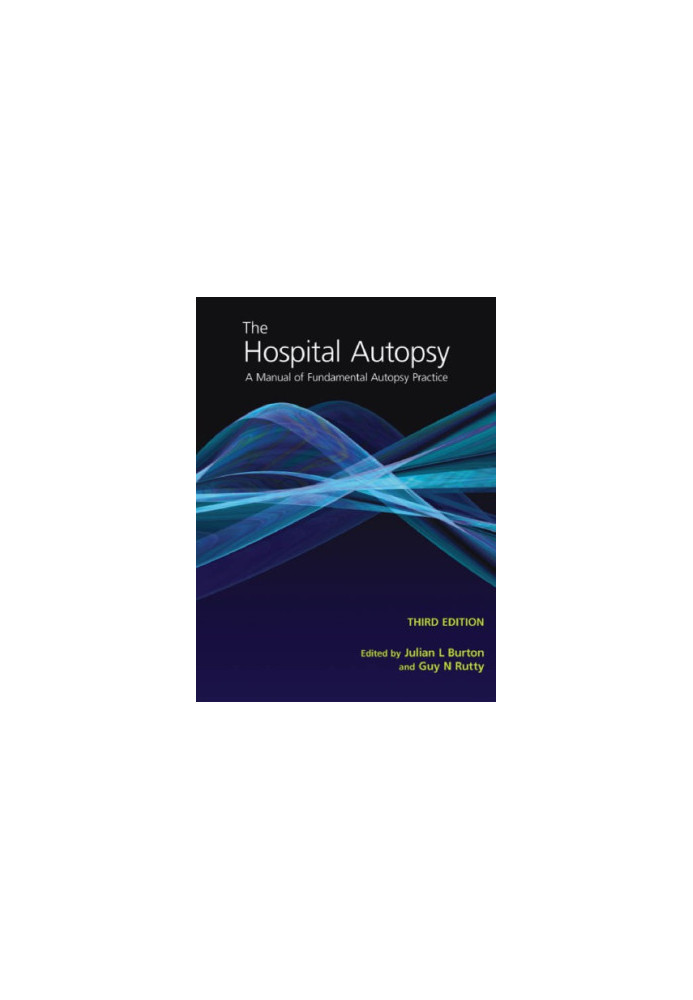 The Hospital Autopsy 3rd Edition: A Manual of Fundamental Autopsy Practice: A Manual of Fundamental Autopsy Practice