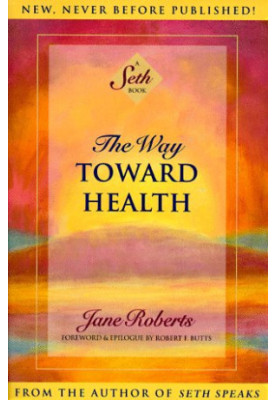 The Way Toward Health: A Seth Book