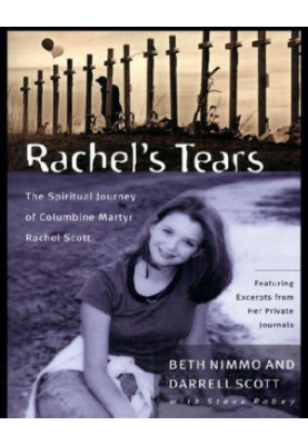 Rachel's tears: the spiritual journey of Columbine martyr Rachel Scott