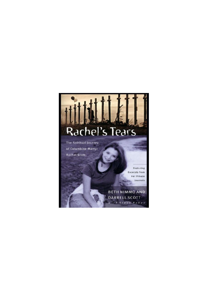 Rachel's tears: the spiritual journey of Columbine martyr Rachel Scott