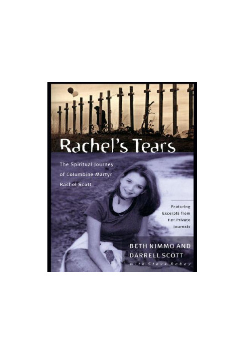 Rachel's tears: the spiritual journey of Columbine martyr Rachel Scott