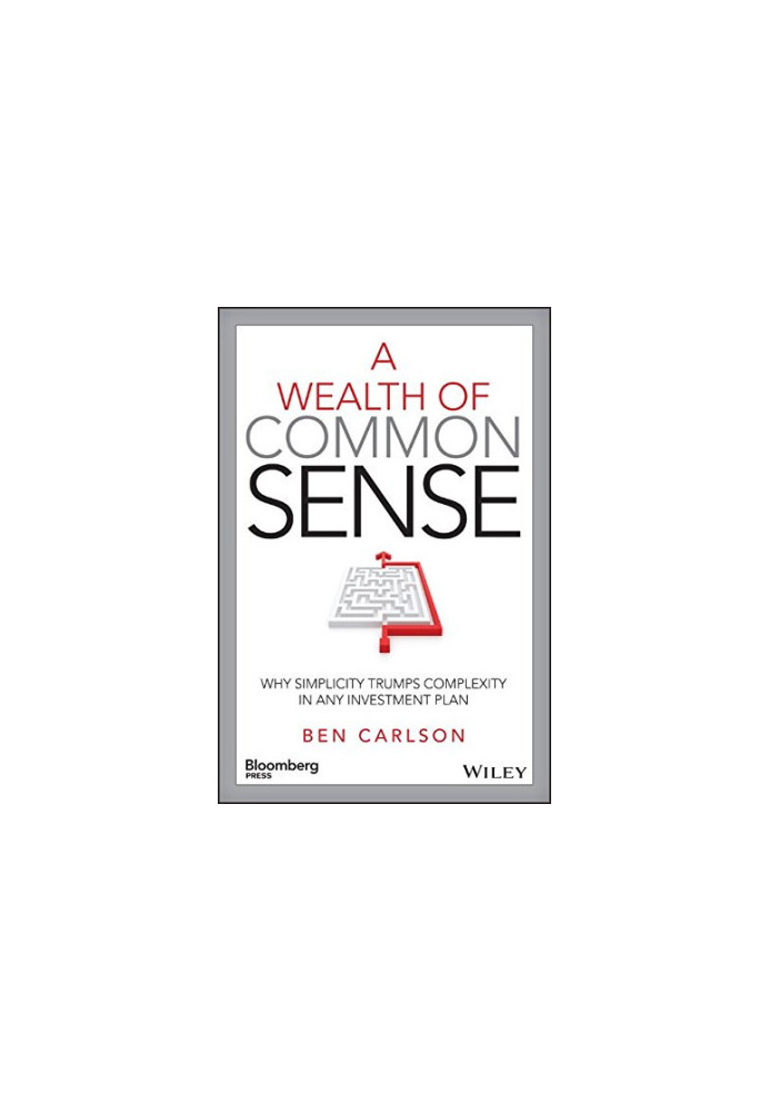 A wealth of common sense : why simplicity trumps complexity in any investment plan