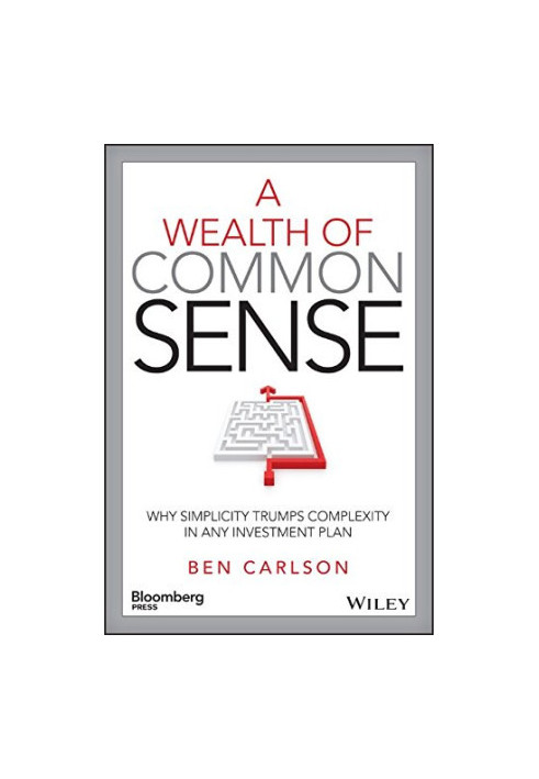 A wealth of common sense : why simplicity trumps complexity in any investment plan