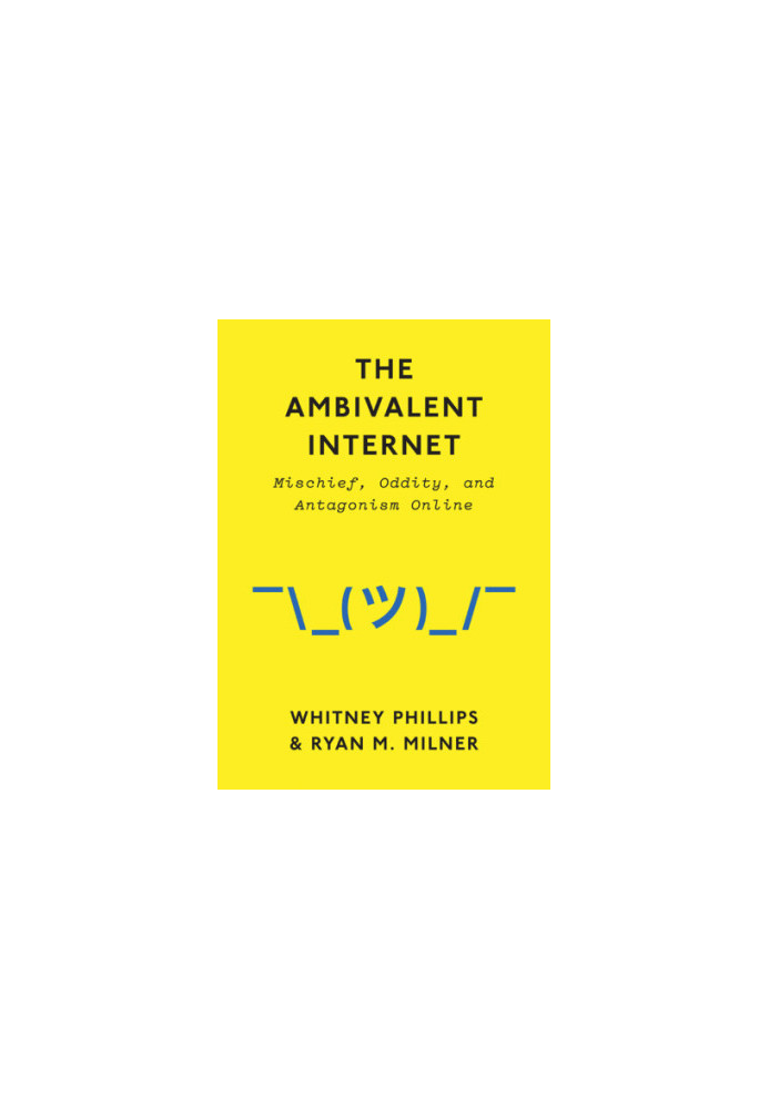 The Ambivalent Internet Mischief, Oddity, and Antagonism Online