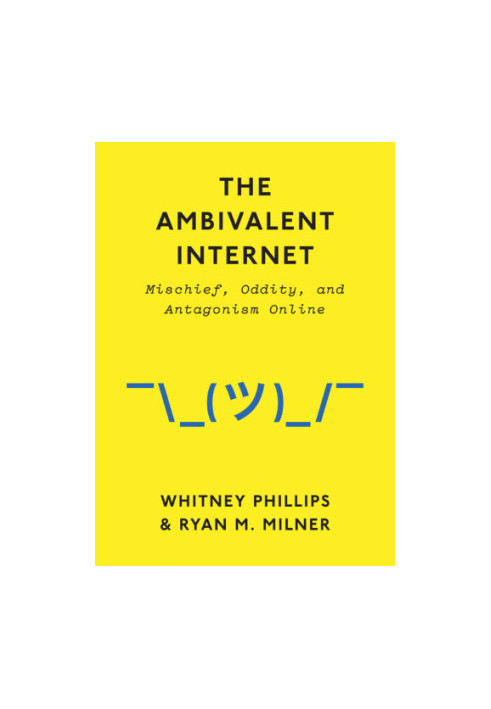 The Ambivalent Internet Mischief, Oddity, and Antagonism Online