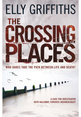 The Crossing Places (Ruth Galloway Mystery 1)