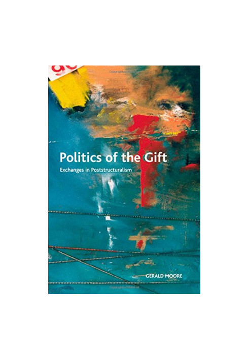 Politics of the gift : exchanges in poststructuralism
