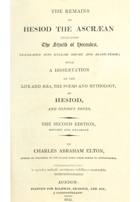 The Remains of Hesiod the Ascræan, Including the Shield of Hercules Translated into English rhyme and blank verse; with a disser