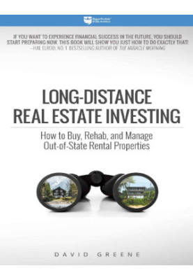Long-Distance Real Estate Investing: How to Buy, Rehab, and Manage Out-of-State Rental Properties