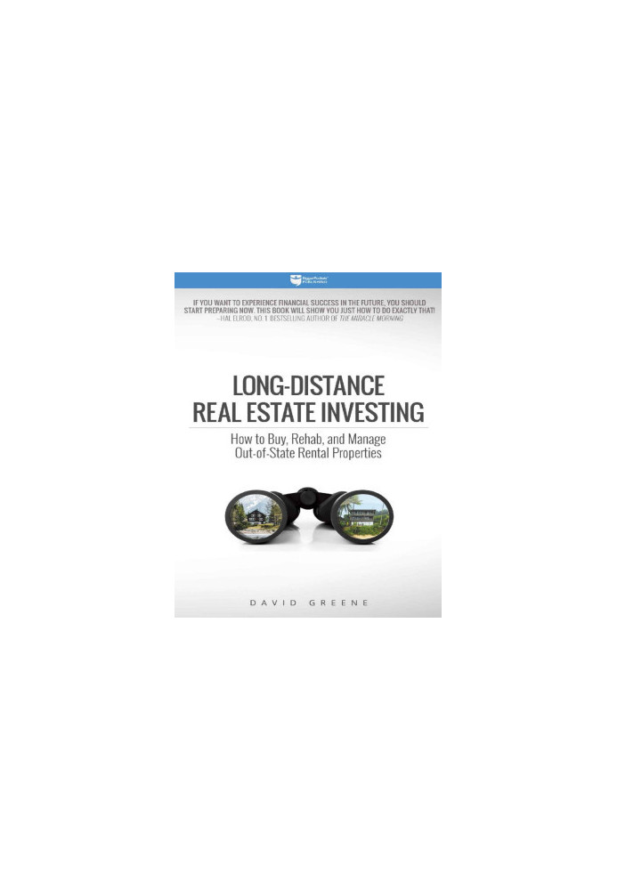 Long-Distance Real Estate Investing: How to Buy, Rehab, and Manage Out-of-State Rental Properties