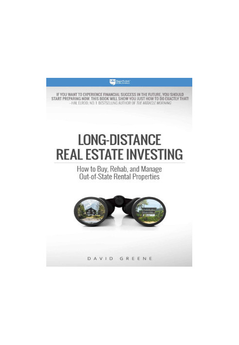 Long-Distance Real Estate Investing: How to Buy, Rehab, and Manage Out-of-State Rental Properties