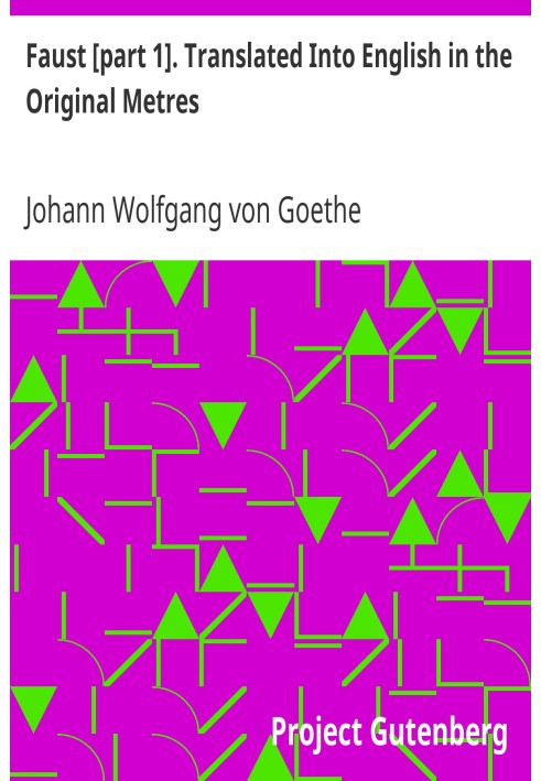 Фауст [частина 1]. Перекладено англійською в оригінальних метрах