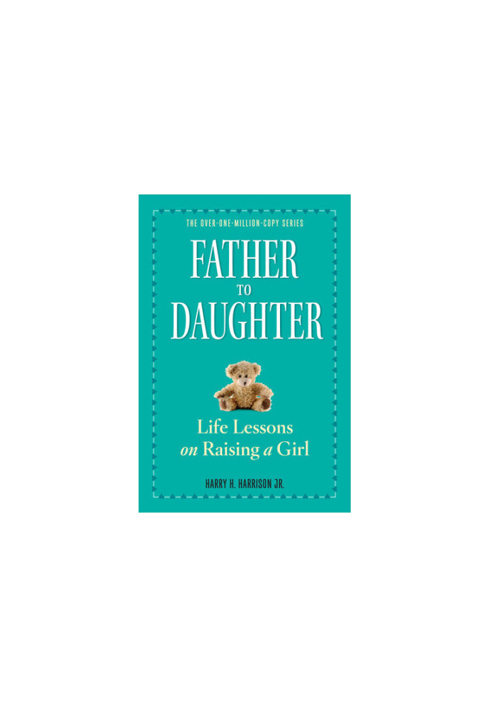 Father to Daughter: Life Lessons on Raising a Girl
