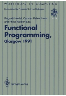 Functional programming : Glasgow 1991 : proceedings of the 1991 [4th] Glasgow Workshop on Funtional Programming, Portree, Isl