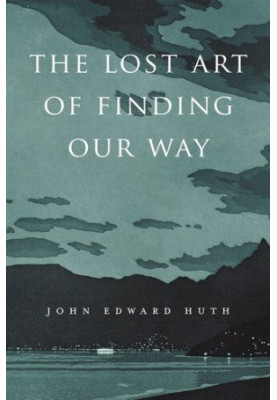 The Lost Art of Finding Our Way