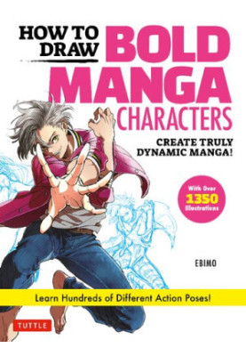 How to Draw Bold Manga Characters : Create Truly Dynamic Manga! Learn Hundreds of Different Action Poses! - Over 1350 Illustr