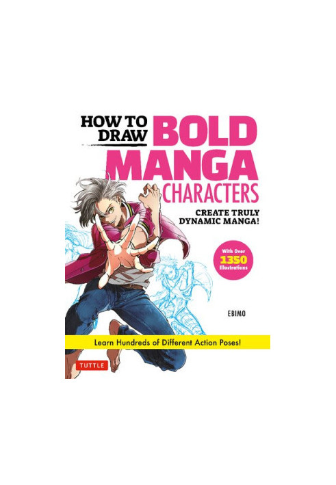 How to Draw Bold Manga Characters : Create Truly Dynamic Manga! Learn Hundreds of Different Action Poses! - Over 1350 Illustr