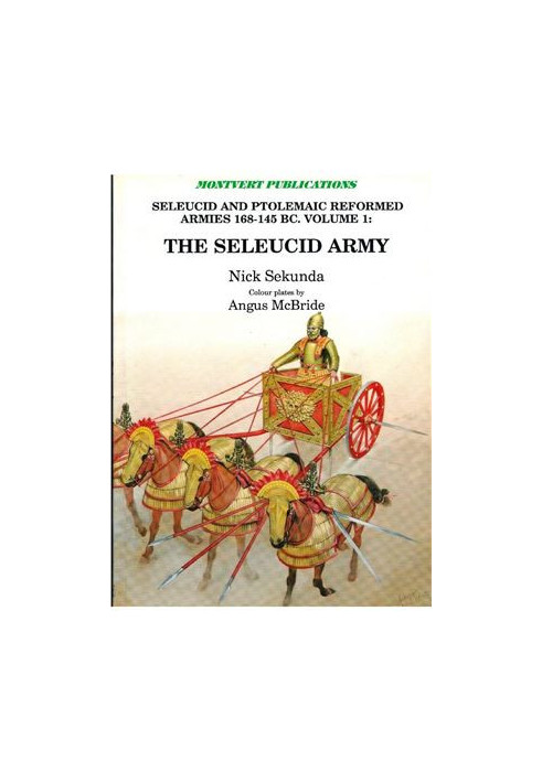 Seleucid and Ptolemaic Reformed Armies 168-145 BC. Vol. 1: The Seleucid Army under Antiochus IV Epiphanes