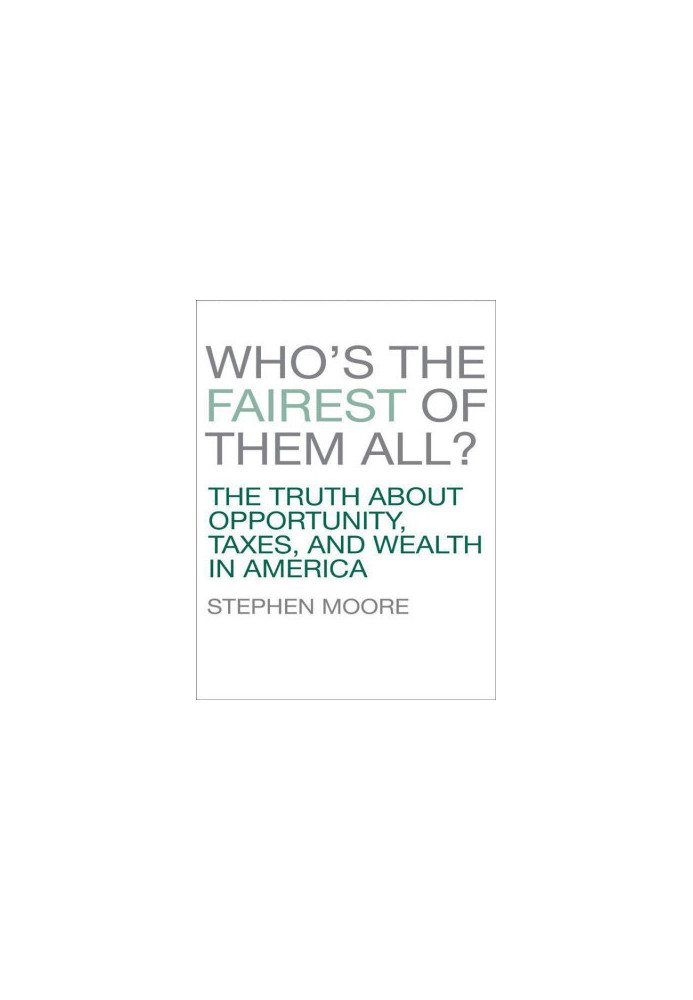 Who's the Fairest of Them All? · The Truth About Opportunity, Taxes, and Wealth in America