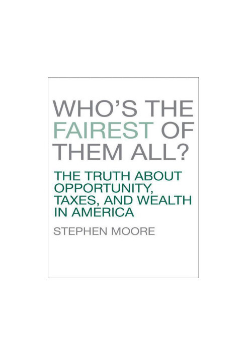 Who's the Fairest of Them All? · The Truth About Opportunity, Taxes, and Wealth in America