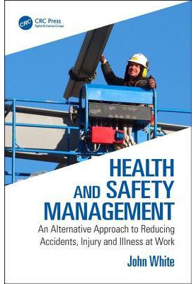 Health and Safety Management: An Alternative Approach to Reducing Accidents, Injury and Illness at Work