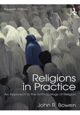 Religions in Practice: An Approach to the Anthropology of Religion (100 Cases)