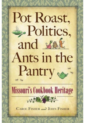 Pot Roast, Politics, and Ants in the Pantry: Missouri's Cookbook Heritage
