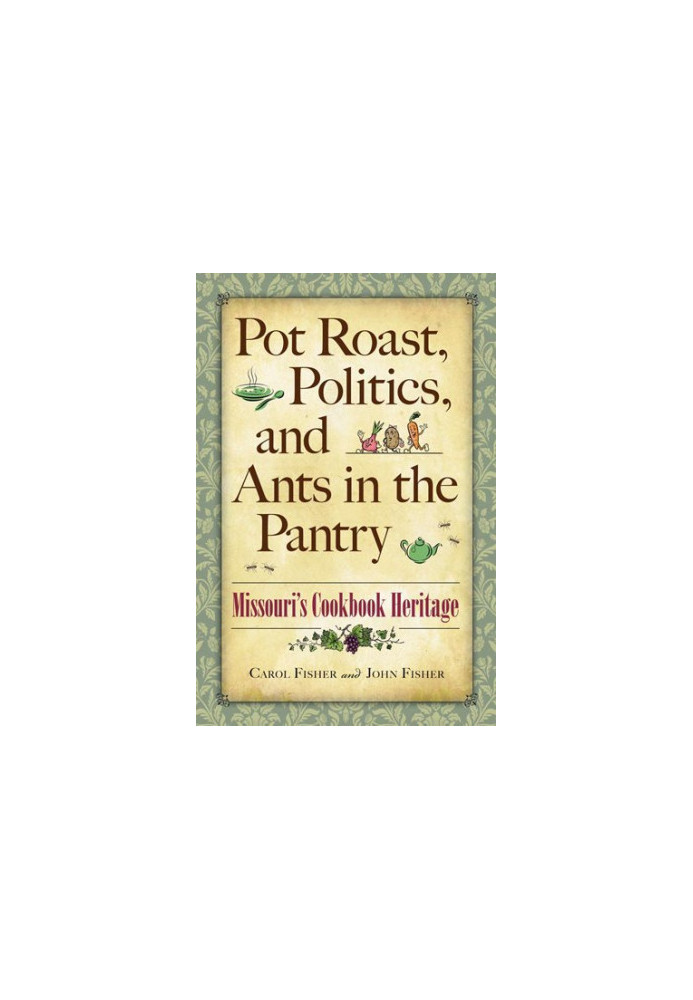 Pot Roast, Politics, and Ants in the Pantry: Missouri's Cookbook Heritage