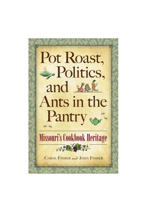 Pot Roast, Politics, and Ants in the Pantry: Missouri's Cookbook Heritage