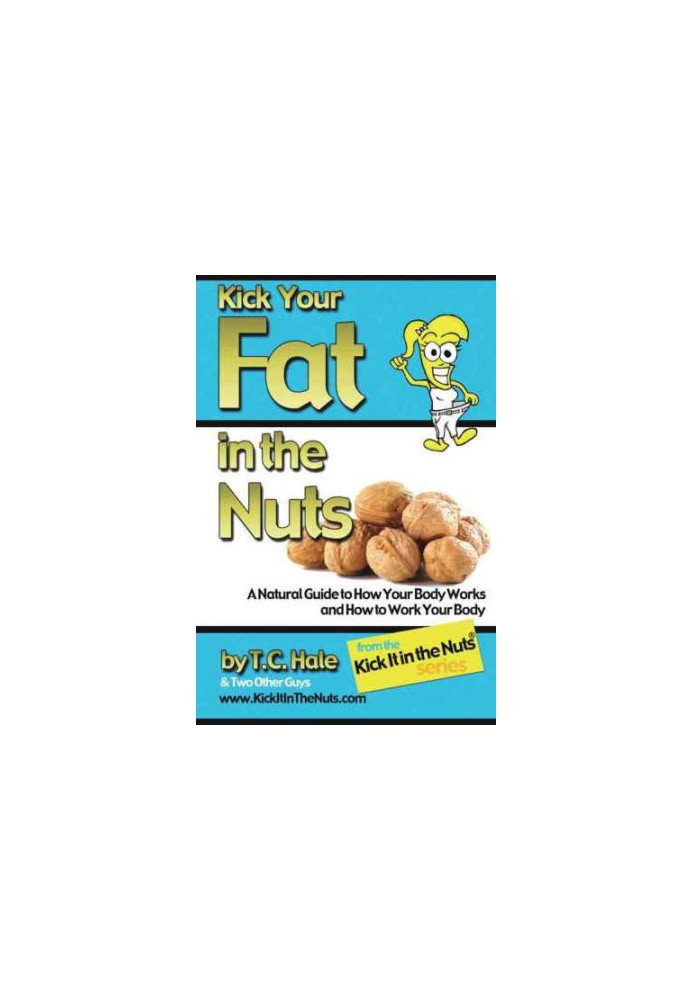 Kick your fat in the nuts : a natural guide to how your body works and how to work your body