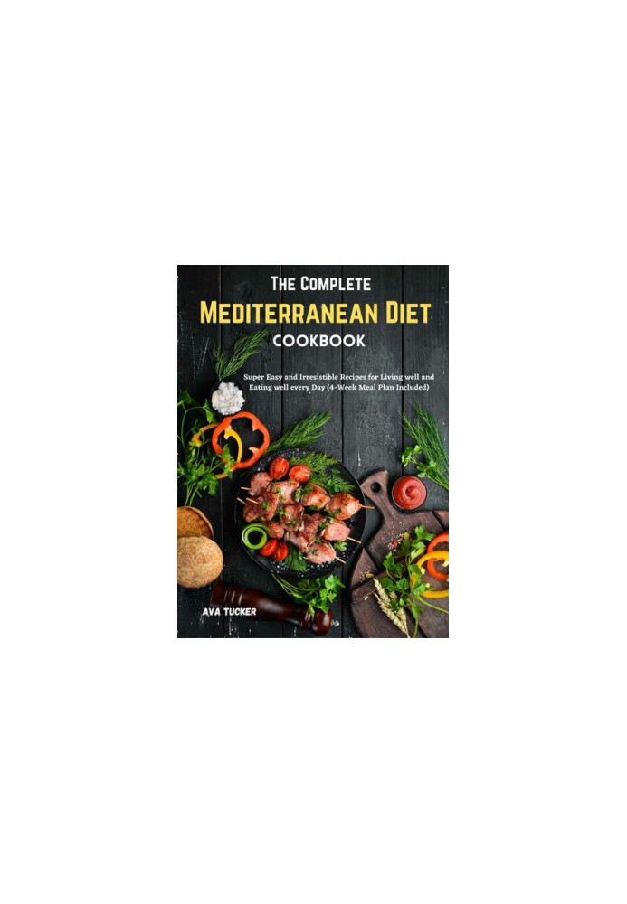 The Complete Mediterranean Diet Cookbook: Super Easy and Irresistible Recipes for Living well and Eating well every Day (4-We