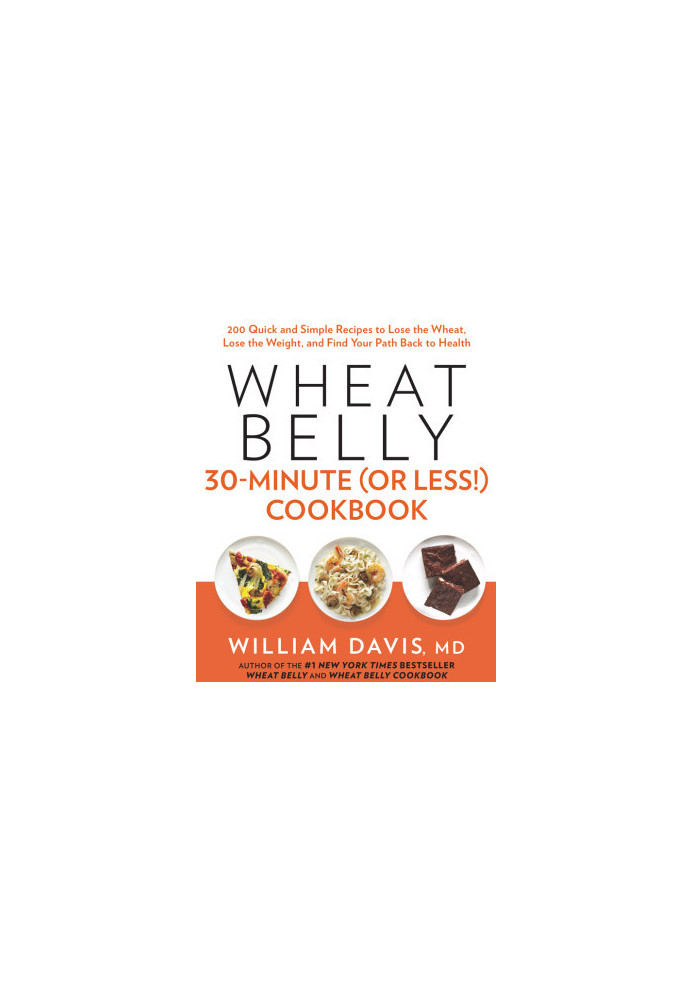 Wheat Belly 30-Minute (or Less!) Cookbook