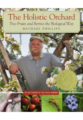 The Holistic Orchard: Tree Fruits and Berries the Biological Way