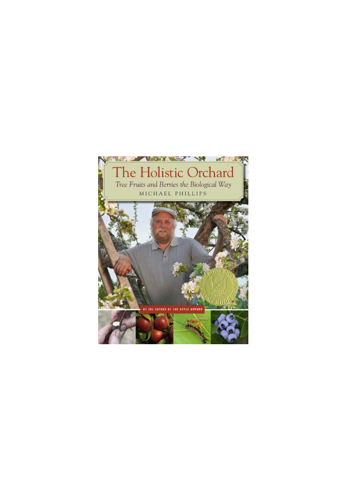 The Holistic Orchard: Tree Fruits and Berries the Biological Way