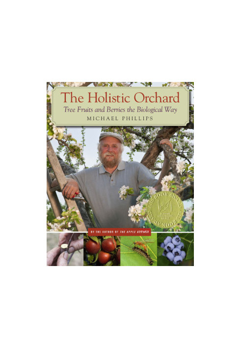 The Holistic Orchard: Tree Fruits and Berries the Biological Way