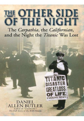 Other side of the night: The Carpathia, the Californian and the Night the Titanic Was Lost